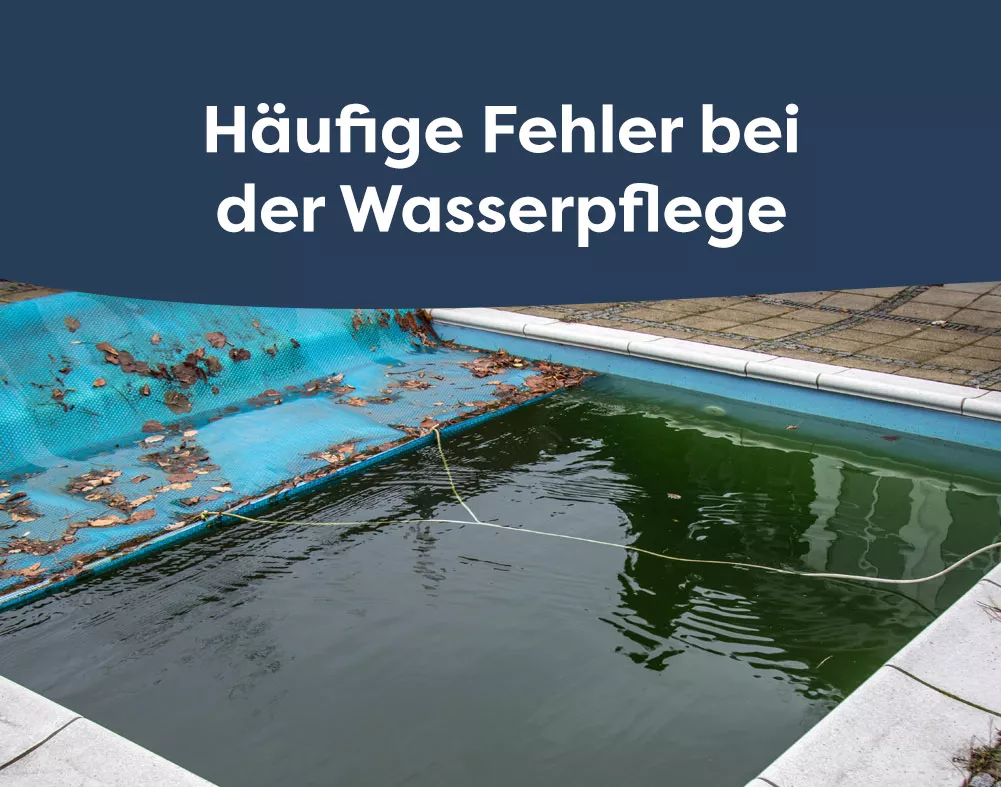 Die 10 häufigsten Fehler bei der Poolpflege