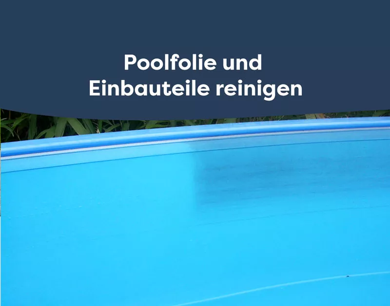 Poolfolie, Beckenrand und Einbauteile reinigen: So wird der Pool sauber