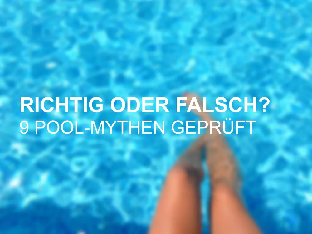 Richtig oder falsch? Neun beliebte Pool-Irrtümer